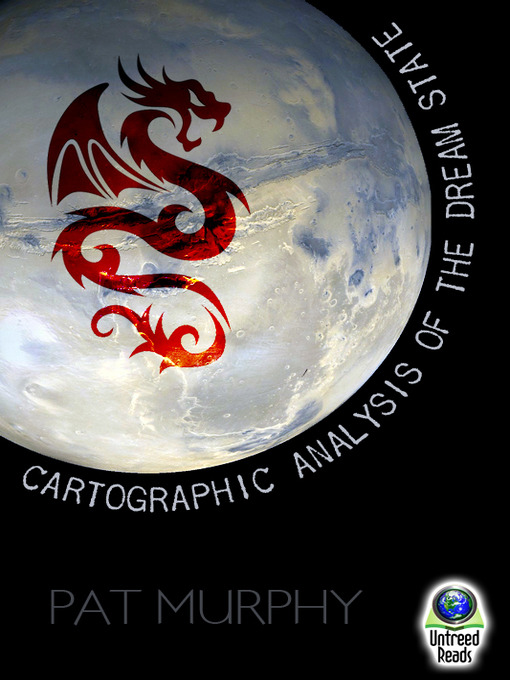 Title details for A Cartographic Analysis of the Dream State by Pat Murphy - Available